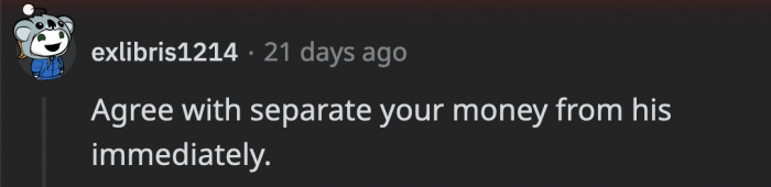 And as early as now, OP would be better off separating her money from his