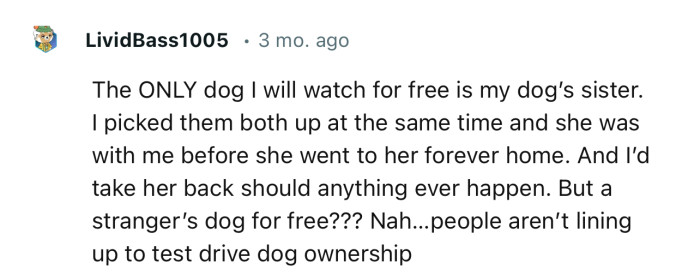 “The ONLY dog I will watch for free is my dog’s sister.”