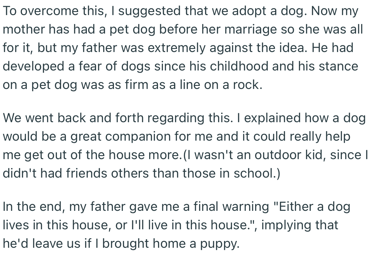 OP suggested they adopt a dog, but their dad was strongly against it. He even warned that he would leave the house if they went ahead and got a dog.