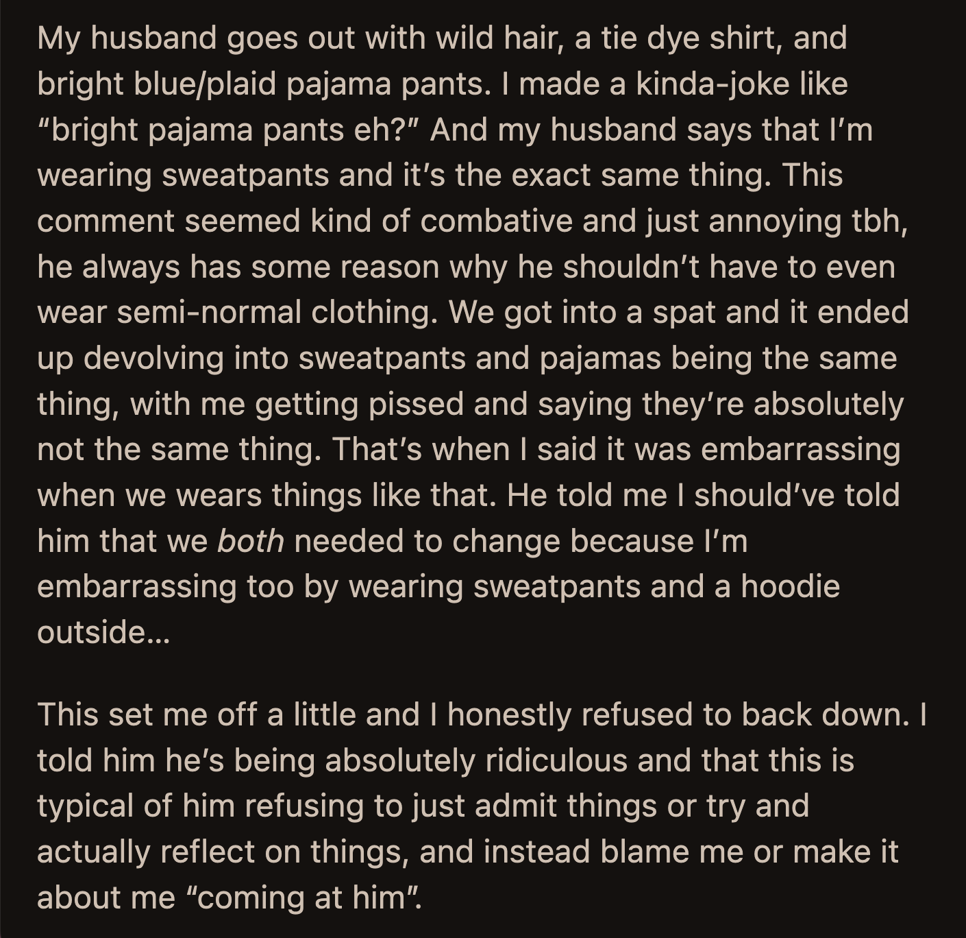 Neither backed down from the fight. OP felt her husband found ways to deflect her criticisms instead of reflecting on them, making her out to be the bad guy.