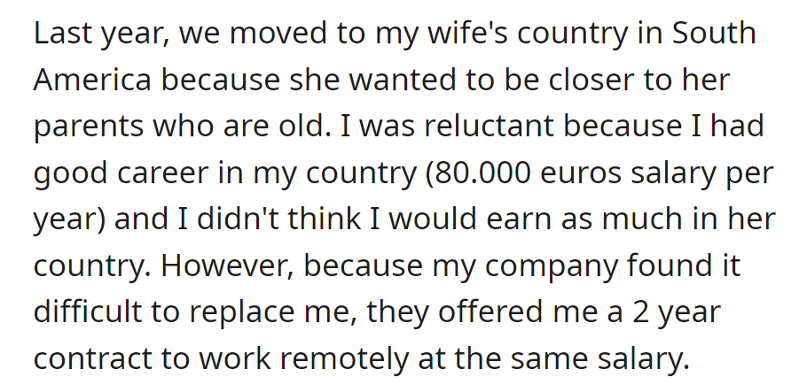 They recently moved closer to the wife's parents. The husband secured a 2-year remote contract at the same salary (80,000 euros/year).
