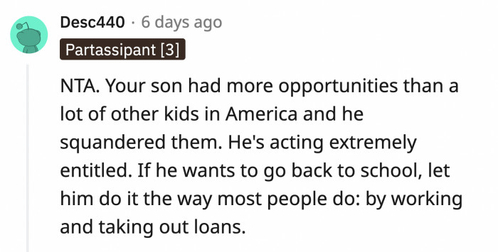 Like what OP said, his son can take out student loans and work while he's studying if he really wants that degree.