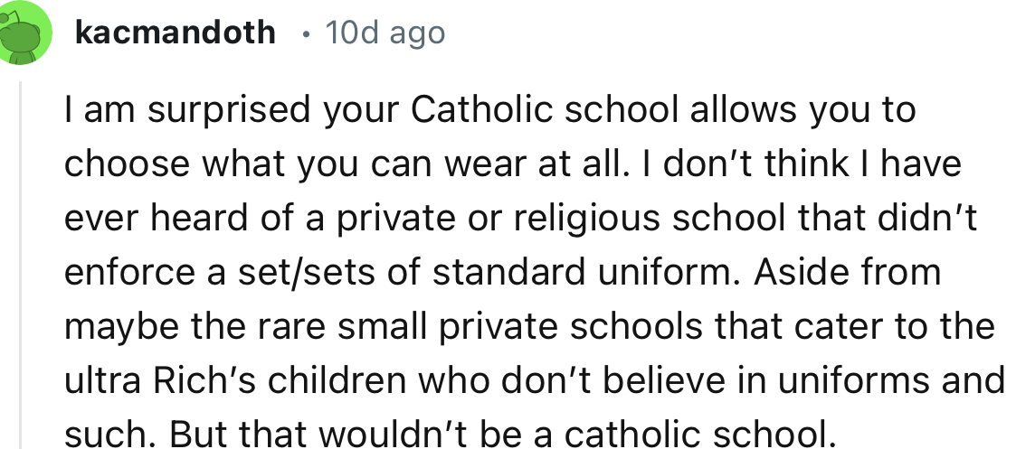 “I am surprised your Catholic school allows you to choose what you can wear at all.”