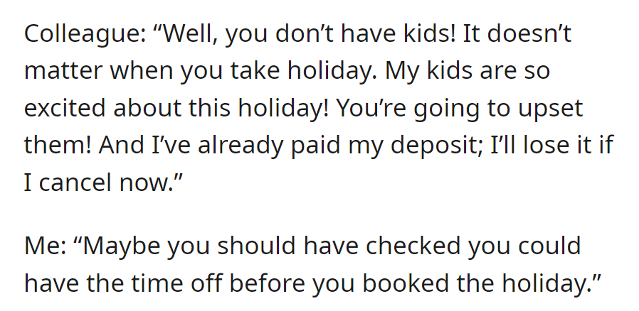 Colleague claims OP's holiday timing doesn't matter without kids. OP advises checking time off before booking.