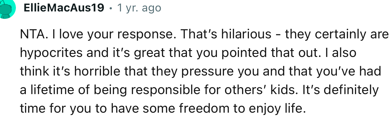“NTA. I love your response. That’s hilarious - they certainly are hypocrites, and it’s great that you pointed that out.”