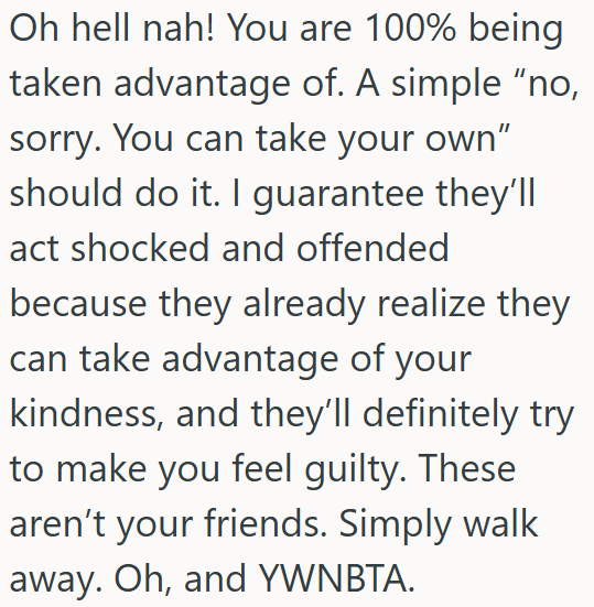 OP is being taken advantage of and needs to set boundaries.