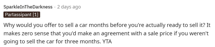 This is absolutely true because he should have never offered the car to them if he wasn't really ready to sell it to anyone.
