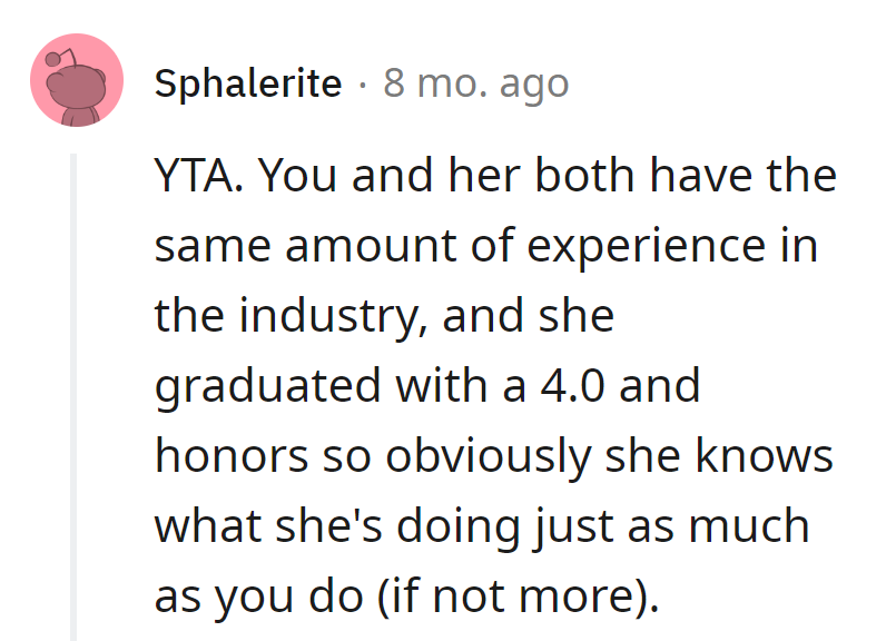 Equal experience, but her GPA's like a 4.0 mic drop. She knows her stuff, maybe even a bit more.
