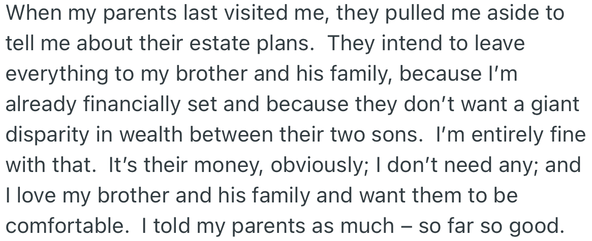 During a recent visit to OP, his parents told him of their plan to leave their estate to his brother since he is financially buoyant, and he was fine with their decision.