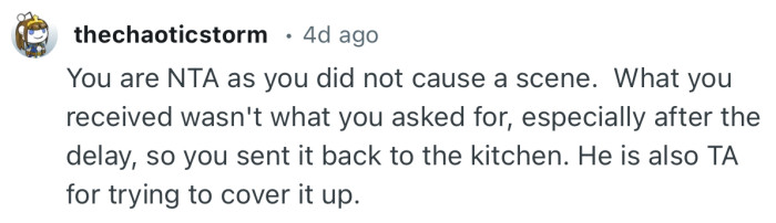 “What you received wasn't what you asked for, especially after the delay, so you sent it back to the kitchen.”