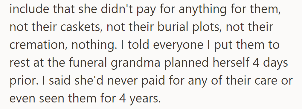 They noted she hadn't paid for anything and laid them to rest as per grandma's plans. OP emphasized her absence for four years.