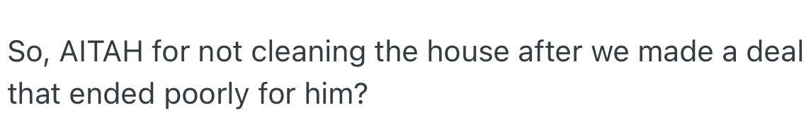 OP wants to know if she did wrong for not wanting to clean the house.