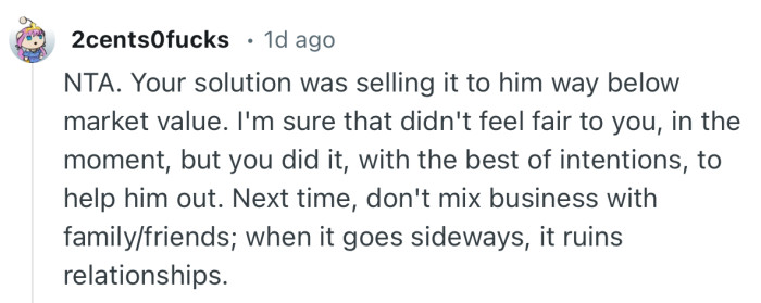 “Next time, don't mix business with family/friends; when it goes sideways, it ruins relationships.”