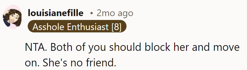 NTA. Block her and let her wander off into the land of lost friendships.