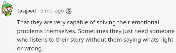 1. Women don't always need someone to be on their side, they just need someone to listen