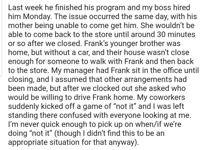 Unfortunately, last week, Frank's mum was delayed in picking him up. Even after the manager tried to find a solution, no one was willing to drive Frank home, including OP.