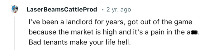 Bad tenants make your life hell.