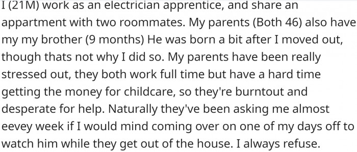 OP is a 21-year-old electrician apprentice and shares an apartment with two roommates. His parents are both 46, and they have a 9-month-old baby.