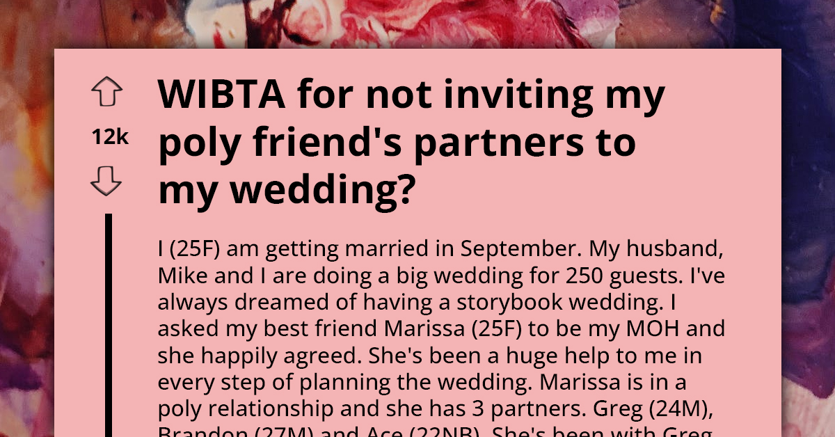 Bride And Groom Are Considering Uninviting Maid Of Honor's Partners To The Wedding To Avoid Uncomfortable Questions