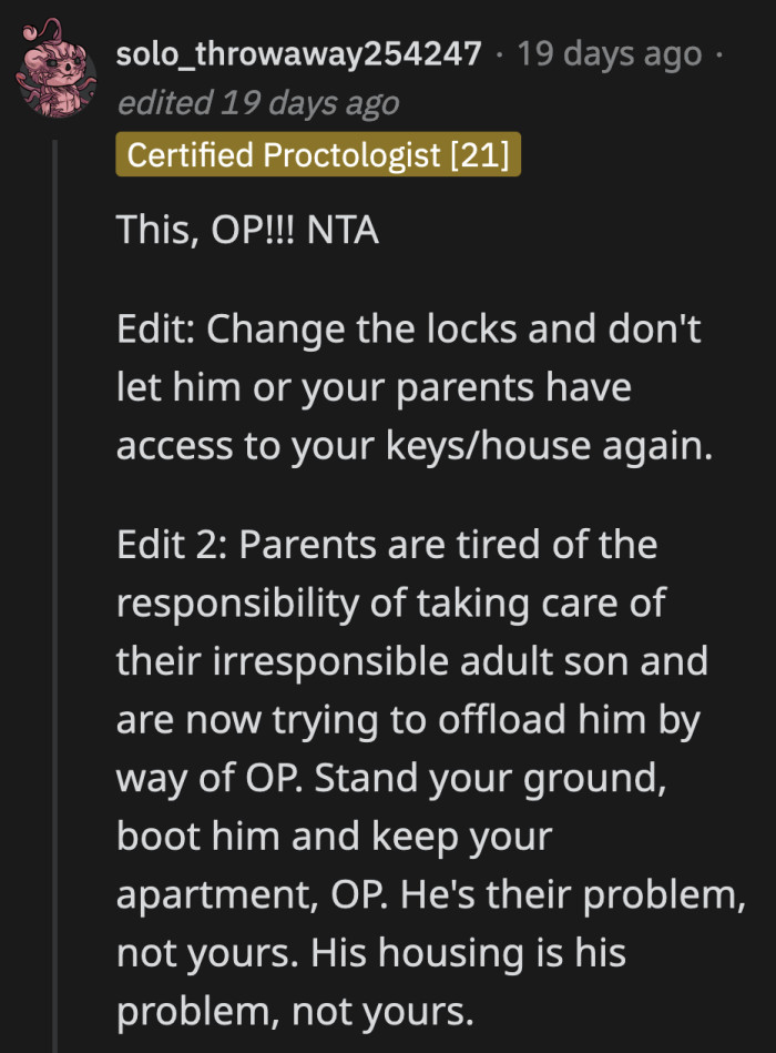 If the parents want him out of their house, then they can deal with him. They were mistaken when they thought they could force OP to deal with their problem son.
