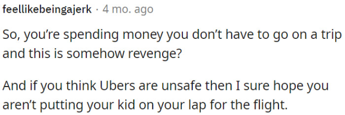 If she is concerned about safety (like with Uber), she should be equally cautious when it comes to her child's safety during the flight.