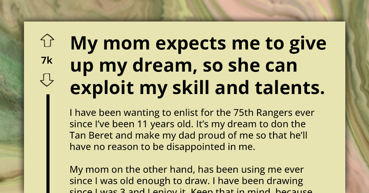 Entitled Mother Expects OP To Give Up Their Dream Of Enlisting For The 75th Rangers Just So She Can Exploit Her Skill And Talent As An Artist