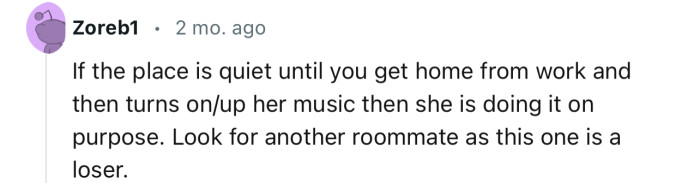 “Look for another roommate as this one is a loser.”