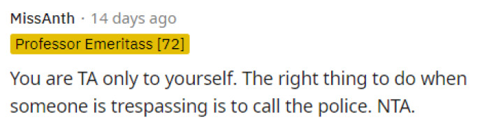 This is true too; she could just call the police to let them take care of it, especially if the parents don't seem eager to fix the problem.