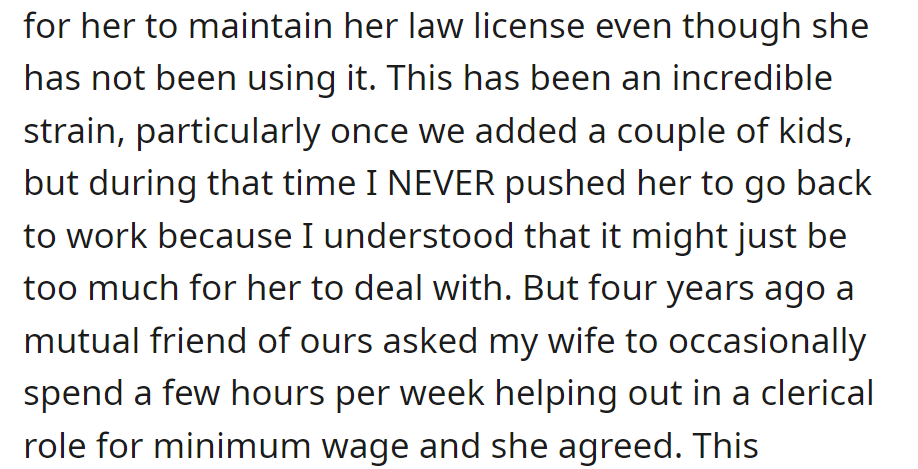 Paid $500 annually for her law license despite her illness—he never pressured her to work. Four years ago, she accepted a part-time role for minimum wage from a friend.