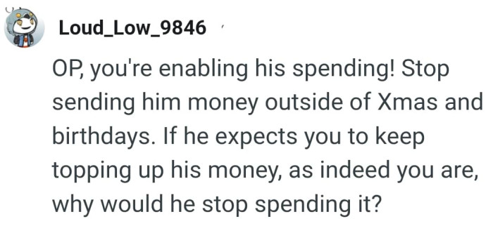 The OP should only send money on Christmas and birthdays