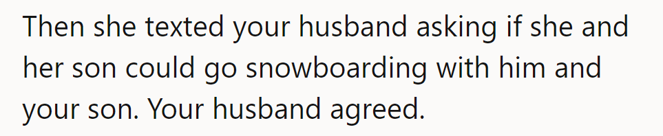 She's booking a two-for-one deal: snowboarding with her son alongside OP's husband and son!