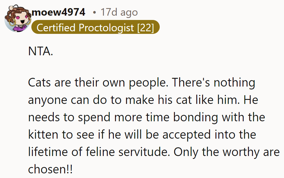 NTA. Cats are rulers. He must bond more to earn a spot in feline servitude.