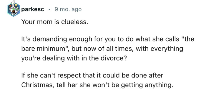“If she can't respect that it could be done after Christmas, tell her she won't be getting anything.”