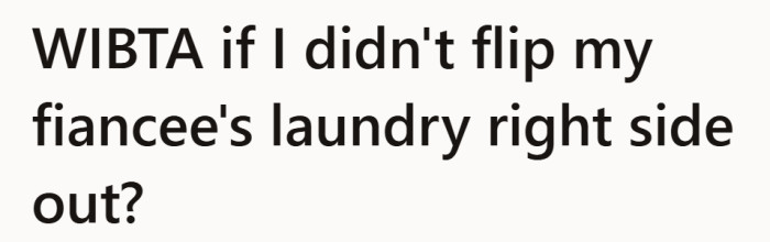 After six years of doing the laundry, one small request keeps getting ignored. Now he is wondering if it is time to stop fixing the problem for her.