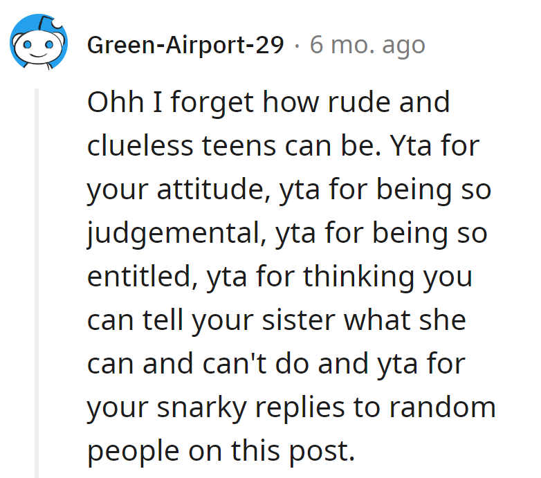 Teen amnesia strikes—OP, YTA for attitude, judgment, entitlement, bossiness, and snarky comebacks. Quite the combo!