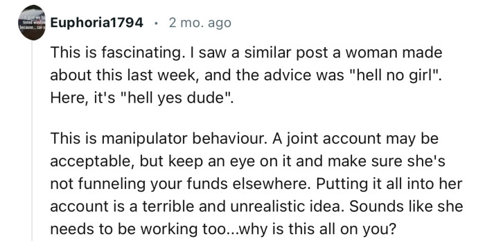 “This is manipulative behavior. A joint account may be acceptable, but keep an eye on it.”