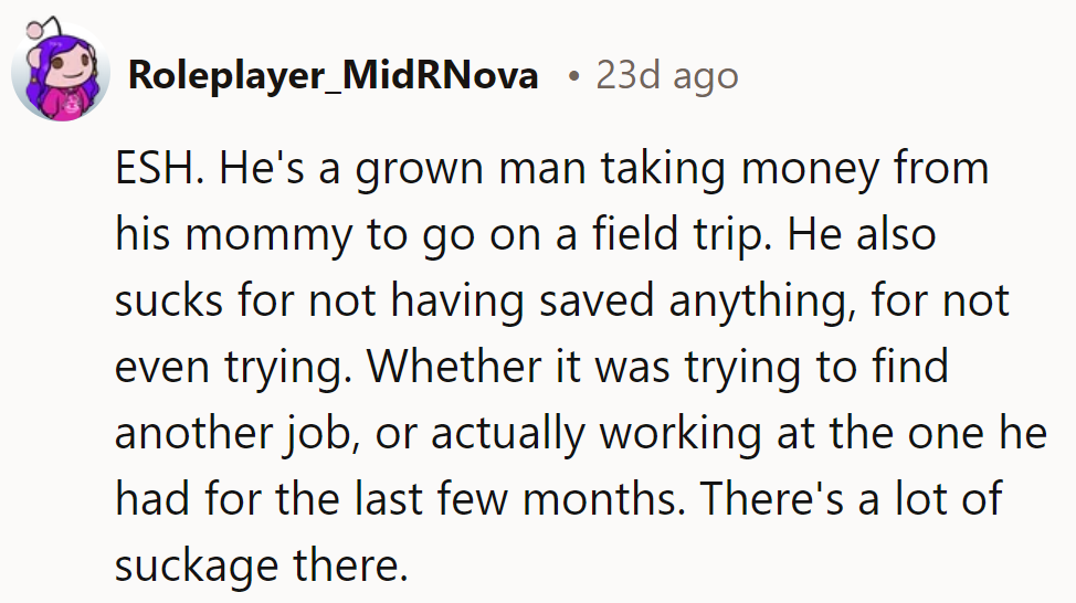 Looks like he's cashing in his mommy's 'get out of responsibility' card. OP's right to see through the field trip facade.