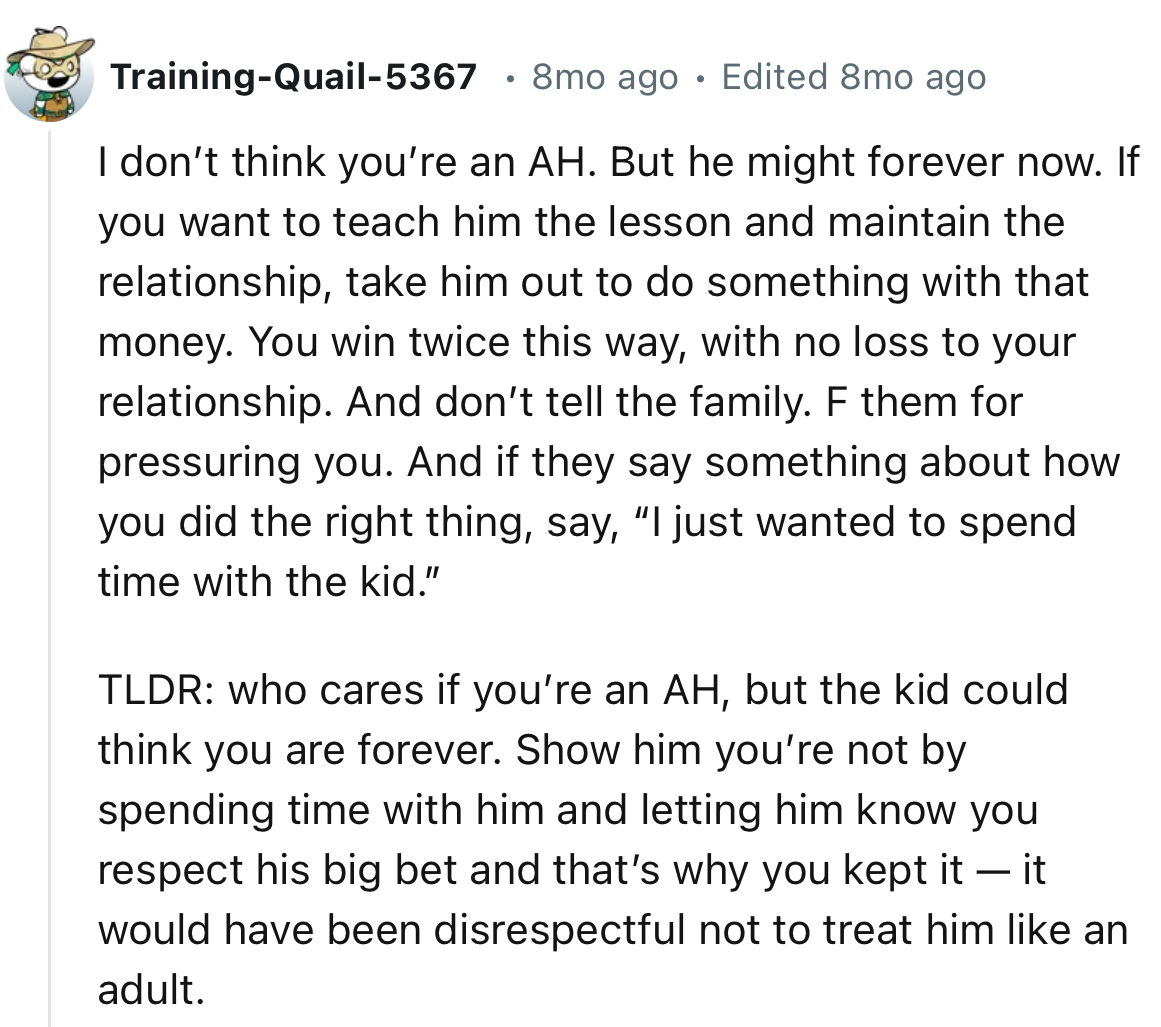 “If you want to teach him the lesson and maintain the relationship, take him out to do something with that money.”