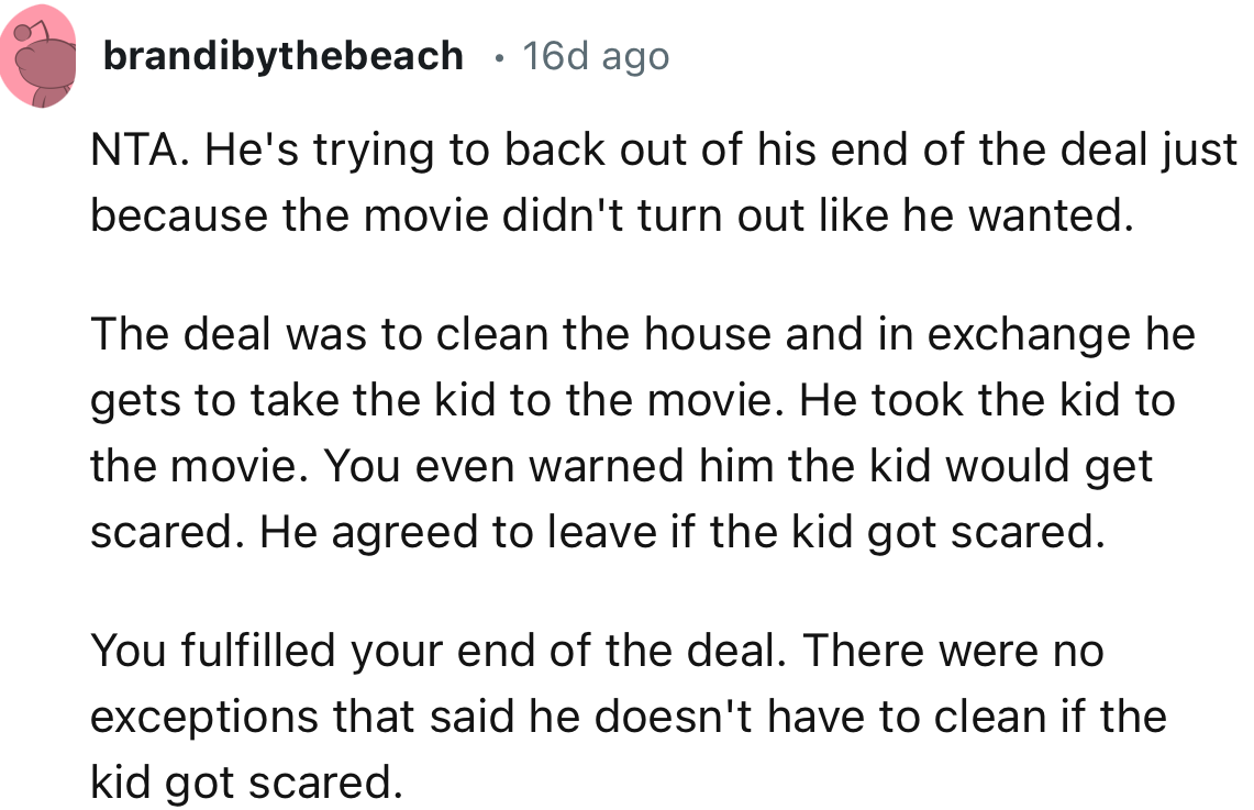 “You fulfilled your end of the deal. There were no exceptions that said he doesn't have to clean if the kid got scared.”