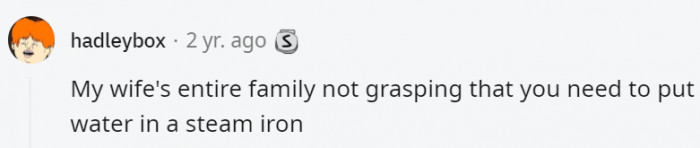 Where did they think the steam would come from? The burning clothes?