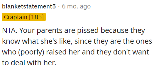 OP's parents are upset because they know her behavior well, and they want to avoid dealing with her.