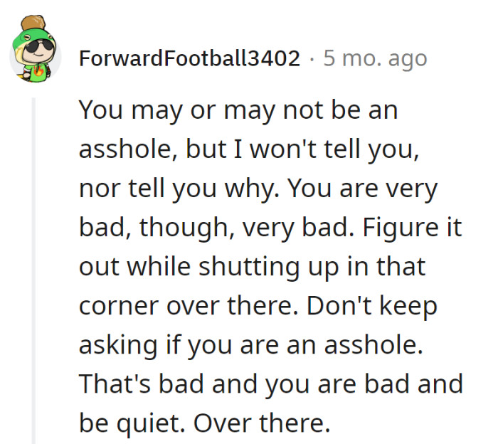 The verdict's out: either an enigma or a riddle wrapped in a mystery. Quiet contemplation in the corner is the new self-discovery journey!