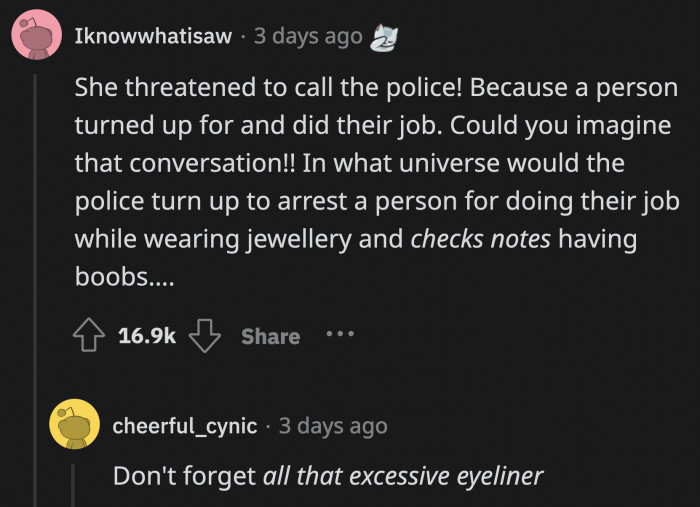 I bet the police would have responded so fast had they known about the excessive eyeliner and tight pants!