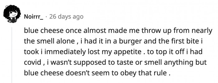 4. The scent and the flavor of blue cheese is that strong