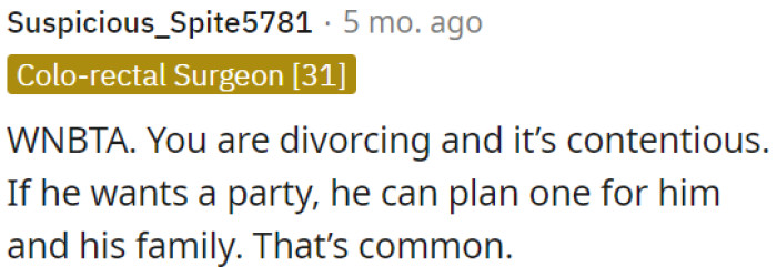 If he wants a party, he can plan one for himself and his family.