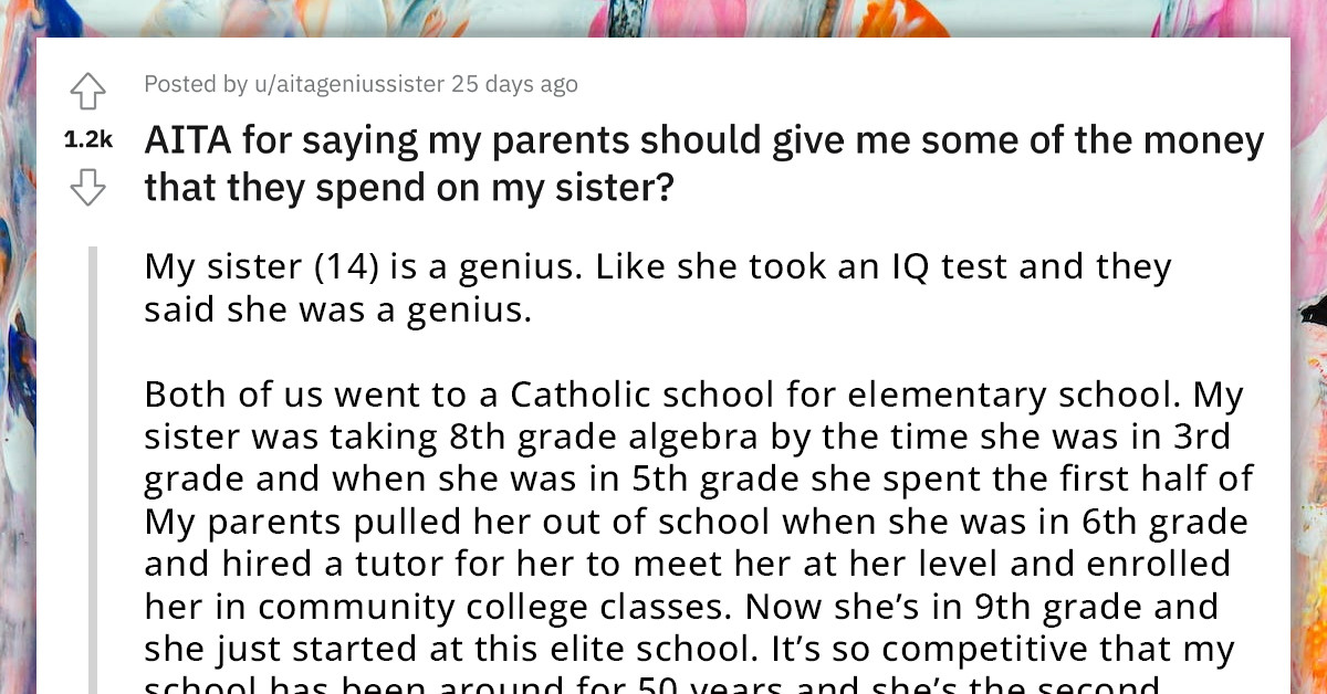 Redditor Requests Some Of The Money Her Parents Spend On Her Genius Sister After Being Forced To Move For Her