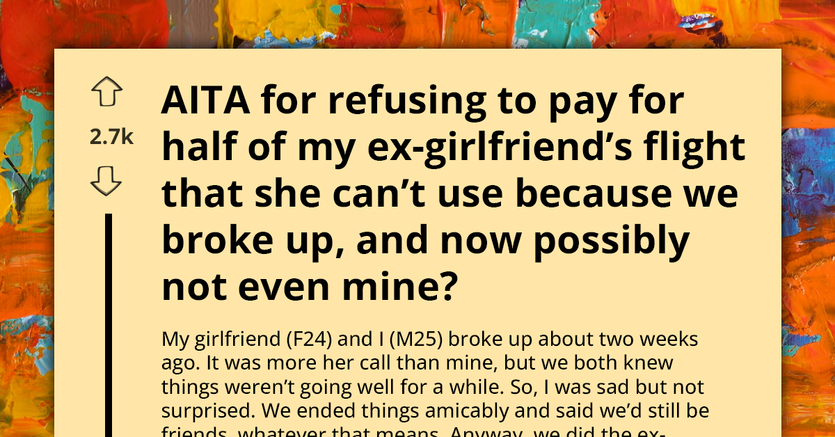After The Breakup, This Redditor Refused To Pay For Half Of His Ex-Girlfriend's Flight Ticket That She Can't Now Use After They Split Up