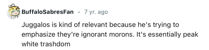 “Juggalos is kind of relevant because he's trying to emphasize they're ignorant morons.”