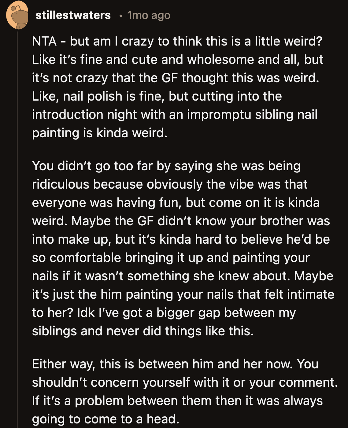 Another person found it weird that OP's brother painted her nails. They did say that whatever issues her brother's GF has shouldn't be OP's concern.