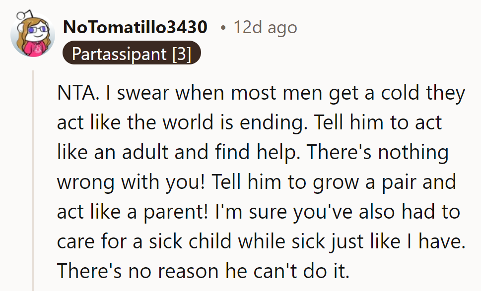 She's not the jerk. Men and their colds, huh? Time for him to man up.